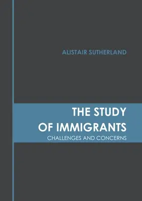 L'étude des immigrants : Défis et préoccupations - The Study of Immigrants: Challenges and Concerns