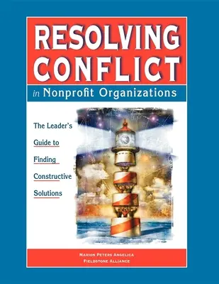 Résoudre les conflits dans les organisations à but non lucratif : Le guide des dirigeants pour des solutions constructives - Resolving Conflict in Nonprofit Organizations: The Leaders Guide to Constructive Solutions