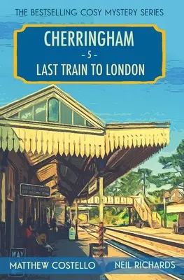 Dernier train pour Londres : Un mystère de Cherringham - Last Train to London: A Cherringham Cosy Mystery