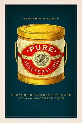 L'adultération à l'état pur : Tricher sur la nature à l'ère des aliments manufacturés - Pure Adulteration: Cheating on Nature in the Age of Manufactured Food