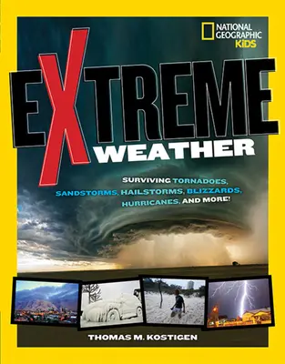 Météo extrême : Survivre aux tornades, tempêtes de sable, tempêtes de grêle, blizzards, ouragans et autres ! - Extreme Weather: Surviving Tornadoes, Sandstorms, Hailstorms, Blizzards, Hurricanes, and More!