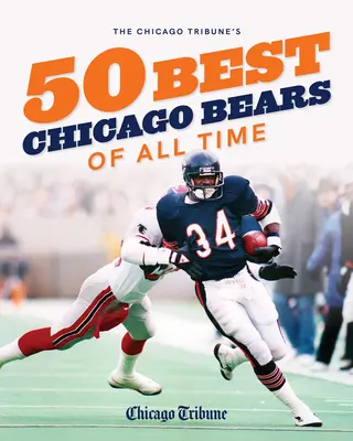 Les 50 meilleurs Chicago Bears de tous les temps selon le Chicago Tribune - The Chicago Tribune's 50 Best Chicago Bears of All Time