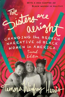 Les sœurs vont bien, deuxième édition : Changer le récit brisé des femmes noires en Amérique - The Sisters Are Alright, Second Edition: Changing the Broken Narrative of Black Women in America