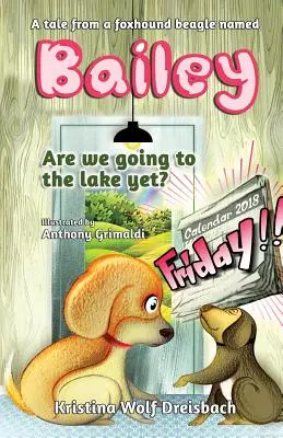 L'histoire d'un Beagle Fox Hound nommé Bailey : Allons-nous déjà au lac ? - A Tale From A Fox Hound Beagle Named Bailey: Are we going to the lake yet?