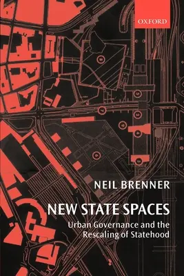 Nouveaux espaces étatiques : Gouvernance urbaine et redimensionnement de l'État - New State Spaces: Urban Governance and the Rescaling of Statehood
