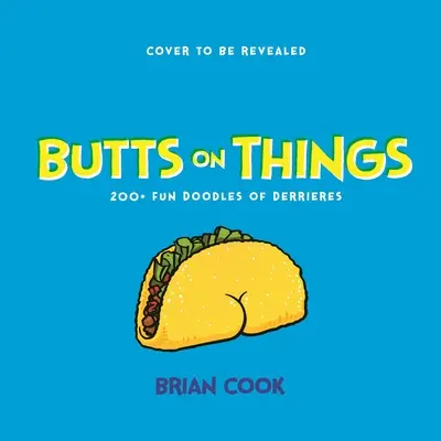 Des fesses sur des objets : 200+ gribouillis amusants de derrières - Butts on Things: 200+ Fun Doodles of Derrieres