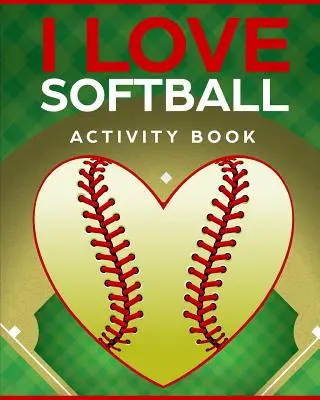 I Love Softball Activity Book : Jeux de voyage pour les enfants en déplacement - I Love Softball Activity Book: Roadtrip Travel Games On The Go