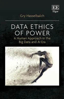 L'éthique des données du pouvoir - Une approche humaine à l'ère du Big Data et de l'IA - Data Ethics of Power - A Human Approach in the Big Data and AI Era