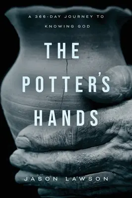 Les mains du potier : Un voyage de 366 jours pour connaître Dieu - The Potter's Hands: A 366-Day Journey to Knowing God