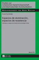 Espaces de domination, espaces de résistance ; Littérature et traduction à partir d'une sociologie critique - Espacios de dominacin, espacios de resistencia; Literatura y traduccin desde una sociologa crtica