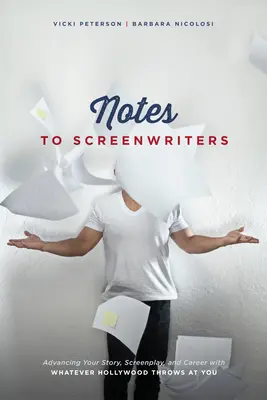 Notes aux scénaristes : Faites progresser votre histoire, votre scénario et votre carrière avec tout ce que Hollywood vous propose - Notes to Screenwriters: Advancing Your Story, Screenplay, and Career with Whatever Hollywood Throws at You