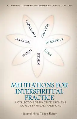 Méditations pour une pratique inter-spirituelle : Un recueil de pratiques issues des traditions spirituelles du monde entier - Meditations for InterSpiritual Practice: A Collection of Practices from the World's Spiritual Traditions