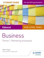 Guide de l'élève Edexcel As/A-Level Year 1 Business : Thème 1 : Marketing et personnel - Edexcel As/A-Level Year 1 Business Student Guide: Theme 1: Marketing and People