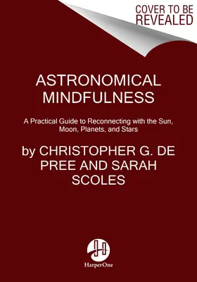 Astronomical Mindfulness : Votre guide cosmique pour vous reconnecter au soleil, à la lune, aux étoiles et aux planètes - Astronomical Mindfulness: Your Cosmic Guide to Reconnecting with the Sun, Moon, Stars, and Planets