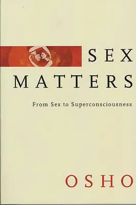 Questions de sexe : Du sexe à la superconscience - Sex Matters: From Sex to Superconsciousness