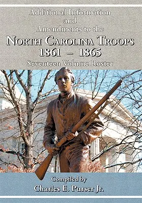 Informations complémentaires et amendements aux troupes de Caroline du Nord, 1861-1865 Liste en dix-sept volumes - Additional Information and Amendments to the North Carolina Troops, 1861-1865 Seventeen Volume Roster