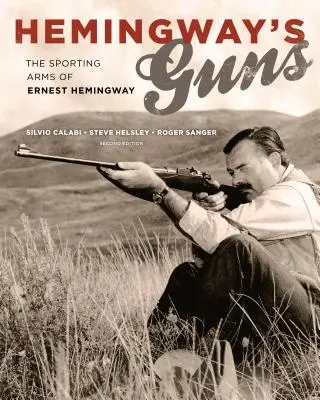 Les armes d'Hemingway : les armes de sport d'Ernest Hemingway - Hemingway's Guns: The Sporting Arms of Ernest Hemingway