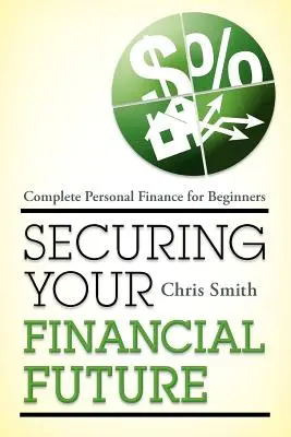 Assurer votre avenir financier : Des finances personnelles complètes pour les débutants - Securing Your Financial Future: Complete Personal Finance for Beginners