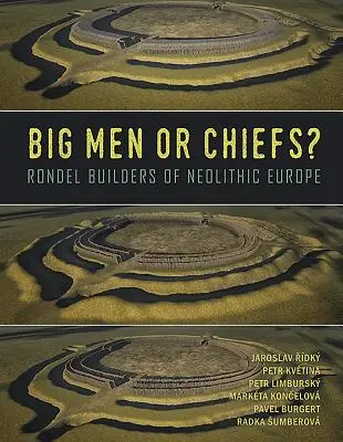 Grands hommes ou chefs : les bâtisseurs de rondelles de l'Europe néolithique - Big Men or Chiefs?: Rondel Builders of Neolithic Europe