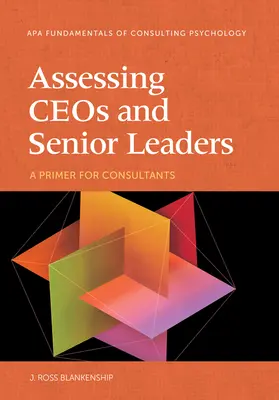 L'évaluation des dirigeants et des cadres supérieurs : Un guide pour les consultants - Assessing Ceos and Senior Leaders: A Primer for Consultants