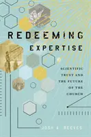L'expertise rédemptrice : La confiance scientifique et l'avenir de l'Église - Redeeming Expertise: Scientific Trust and the Future of the Church