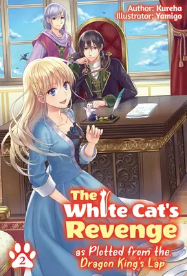 La vengeance du chat blanc telle qu'elle se dessine sur les genoux du roi dragon : Volume 2 - The White Cat's Revenge as Plotted from the Dragon King's Lap: Volume 2