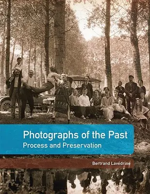 Photographies du passé : Processus et préservation - Photographs of the Past: Process and Preservation