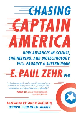 A la poursuite de Captain America : comment les progrès de la science, de l'ingénierie et de la biotechnologie produiront un surhomme - Chasing Captain America: How Advances in Science, Engineering, and Biotechnology Will Produce a Superhuman