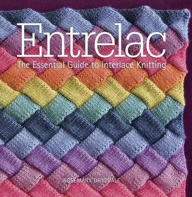 Entrelacs : Le guide essentiel du tricot entrelacé - Entrelac: The Essential Guide to Interlace Knitting