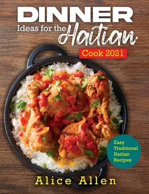 Idées de dîners pour les cuisiniers haïtiens 2021 : Recettes traditionnelles haïtiennes faciles - Dinner Ideas for the Haitian Cook 2021: Easy Traditional Haitian Recipes