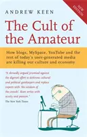 Le culte de l'amateur - Comment les blogs, MySpace, YouTube et les autres médias générés par les utilisateurs tuent notre culture et notre économie. - Cult of the Amateur - How blogs, MySpace, YouTube and the rest of today's user-generated media are killing our culture and economy