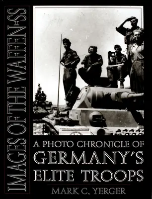 Images de la Waffen-SS : Chronique photographique des troupes d'élite allemandes - Images of the Waffen-SS: A Photo Chronicle of Germany's Elite Troops