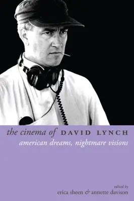 Le cinéma de David Lynch : rêves américains, visions cauchemardesques - The Cinema of David Lynch: American Dreams, Nightmare Visions