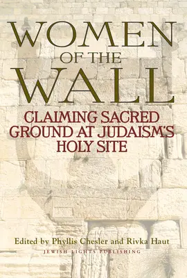 Les femmes du mur : La revendication d'un terrain sacré sur le site sacré du judaïsme - Women of the Wall: Claiming Sacred Ground at Judaism's Holy Site