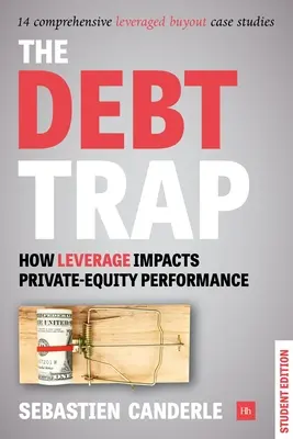 Le piège de la dette - édition pour étudiants : Comment l'effet de levier influe sur les performances des entreprises privées - The Debt Trap - Student Edition: How Leverage Impacts Private-Equity Performance