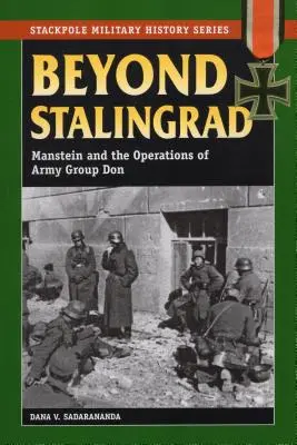 Au-delà de Stalingrad : Manstein et les opérations du groupe d'armées Don - Beyond Stalingrad: Manstein and the Operations of Army Group Don