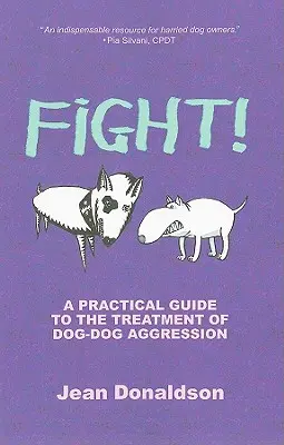 Combattre ! Guide pratique pour le traitement des agressions entre chiens - Fight!: A Practical Guide to the Treatment of Dog-Dog Aggression