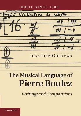 Le langage musical de Pierre Boulez : Écrits et compositions - The Musical Language of Pierre Boulez: Writings and Compositions