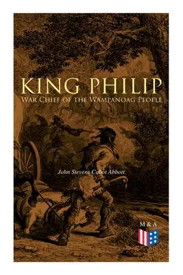 Le roi Philippe : Chef de guerre du peuple Wampanoag - King Philip: War Chief of the Wampanoag People