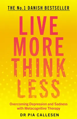 Vivre plus et penser moins : Surmonter la dépression et la tristesse grâce à la thérapie métacognitive - Live More Think Less: Overcoming Depression and Sadness with Metacognitive Therapy