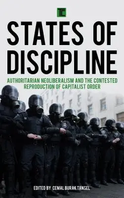 États de discipline : Le néolibéralisme autoritaire et la reproduction contestée de l'ordre capitaliste - States of Discipline: Authoritarian Neoliberalism and the Contested Reproduction of Capitalist Order