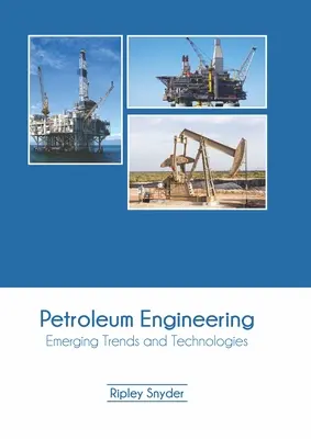 Ingénierie pétrolière : Tendances et technologies émergentes - Petroleum Engineering: Emerging Trends and Technologies