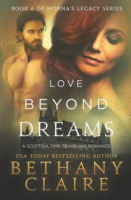 L'amour au-delà des rêves : Une romance écossaise à travers le temps - Love Beyond Dreams: A Scottish, Time Travel Romance