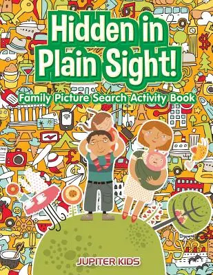 Caché à la vue de tous ! Livre d'activités de recherche d'images familiales - Hidden in Plain Sight! Family Picture Search Activity Book