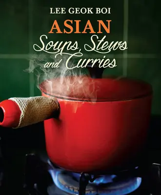 Soupes, ragoûts et currys asiatiques - Asian Soups, Stews and Curries