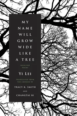 Mon nom s'étendra comme un arbre : Poèmes choisis - My Name Will Grow Wide Like a Tree: Selected Poems