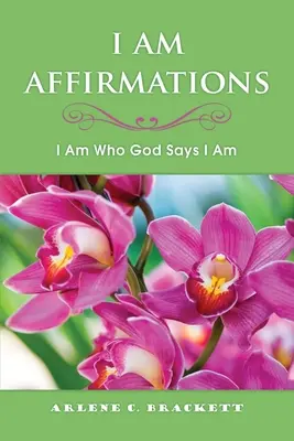 Je suis Affirmations : Je suis celui que Dieu dit que je suis - I Am Affirmations: I Am Who God Says I Am