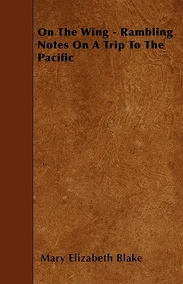 On The Wing - Rambling Notes On A Trip To The Pacific (En vol - Notes sur un voyage dans le Pacifique) - On The Wing - Rambling Notes On A Trip To The Pacific