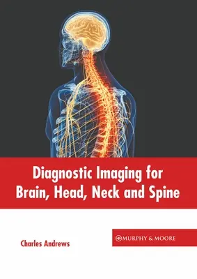 Imagerie diagnostique du cerveau, de la tête, du cou et de la colonne vertébrale - Diagnostic Imaging for Brain, Head, Neck and Spine