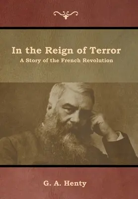 Dans le règne de la Terreur : L'histoire de la Révolution française - In the Reign of Terror: A Story of the French Revolution